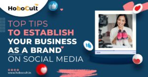 Top Tips To Establish Your Business As A Brand On Social Media